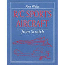 R/C Sports Aircraft from Scratch by Alex Weiss Softcover
