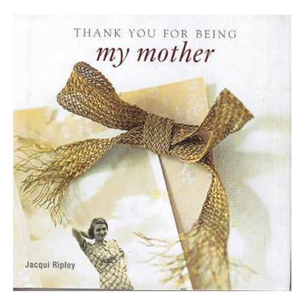 Thank You for Being My Mother Book by Jacqui Ripley