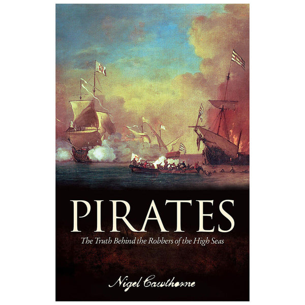 Pirates: The Truth Behind the Robbers of the High Seas